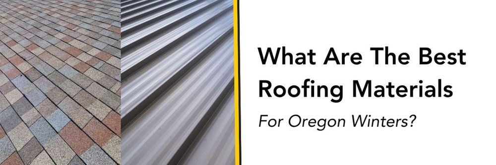 What are the best roofing materials for oregon winters?