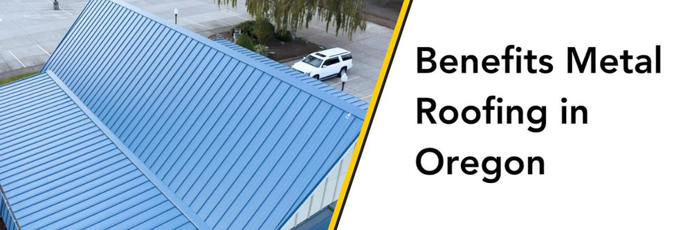 benefits of metal roofing in oregon 