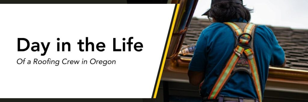 Day in the life of a roofing crew in Oregon