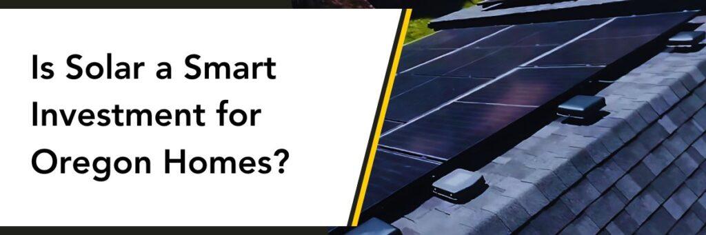 Is Solar a Smart Investment for Oregon Homes