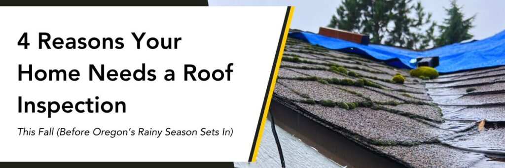 4 reasons your home needs a roof inspection this fall (before Oregon's rainy season sets in)