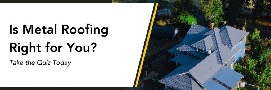is metal roofing right for you? take the quiz today