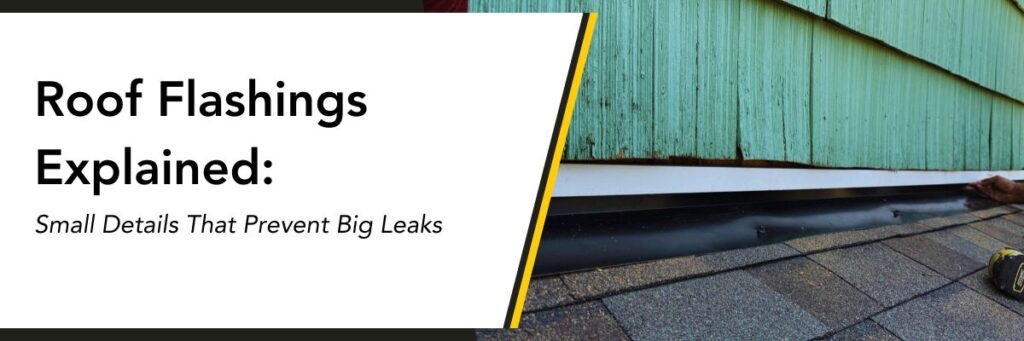 roof flashings explained: small details that prevent big leaks