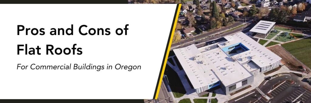 pros and cons of flat roofs for commercial buildings in oregon