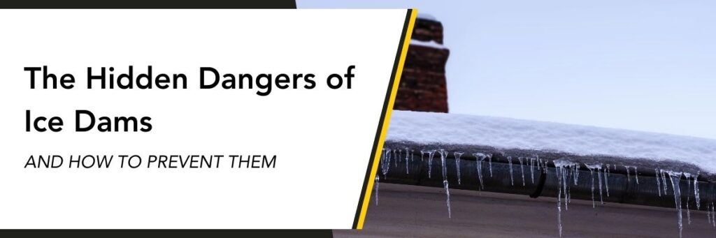 The Hidden Dangers of Ice Dams And How to Prevent Them